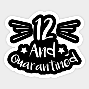 12 And Quarantined Sticker